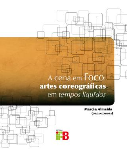 A Cena Em Foco - Artes Coreograficas Em Tempos Liquidos