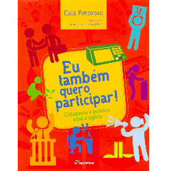 Eu Tambem Quero Participar - Cidadania E Politica Aqui E Agora