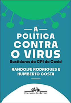 A Politica Contra O Virus - Bastidores Da Cpi Da Covid