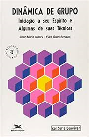 Dinamica De Grupo - Iniciacao A Seu Espirito E Algumas De Suas Tecnicas