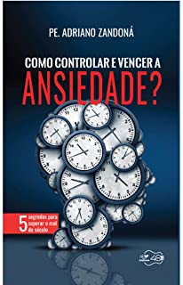 Como Controlar E Vencer A Ansiedade