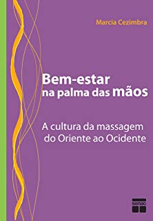 Bem-estar na palma das mãos - A cultura da massagem do Oriente ao Ocidente