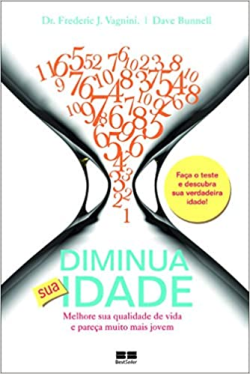 Diminua Sua Idade - Melhore Sua Qualidade De Vida E Pareca Muito Mais Jovem