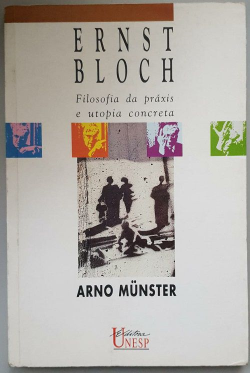 Ernst Bloch - Filosofia Da Praxis E Utopia Concreta