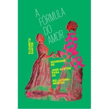 A Formula Do Amor - Segredos De Jane Austen Para Os Relacionamentos