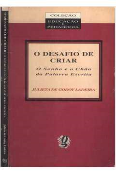 O Desafio De Criar - O Sonho E O Chao Da Palavra Escrita