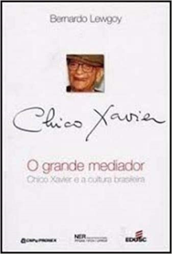 O Grande Mediador - Chico Xavier E A Cultura Brasileira