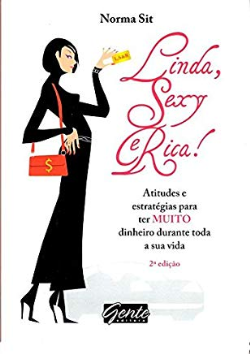 Linda Sexy Rica - Atutudes E Estrategias Para Ter Muito Dinheiro Durante Toda A Sua Vida