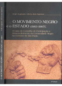 O Movimento Negro E O Estado 1983-1987 / O Caso Do Conselho De Participacao E Desenvolvimento Da Comunidade Negra No Governo De Sao Paulo