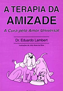 A Terapia Da Amizade - A Cura Pelo Amor Universal