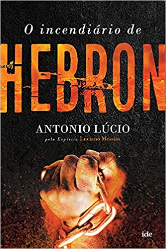O Incendiário de Hebron - pelo espirito luciano messias