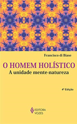 O Homem Holistico - A Unidade Mente-natureza
