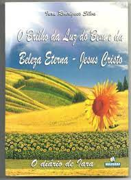O Brilho Da Luz Do Bem E Da Beleza Eterna - Jesus Cristo - O Diario De Iara