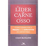 O Lider De Carne E Osso - Como Lidar Com A Pressao E As Expectativas Do Ministerio
