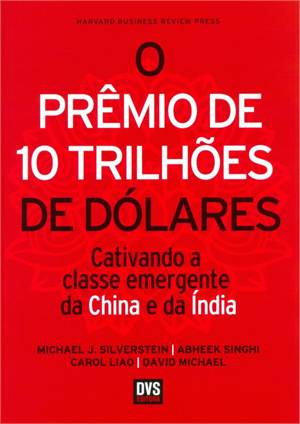 Premio De 10 Trilhoes De Dolares, O - Cativando A Classe Emergente Da China E Da India