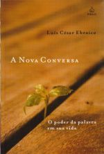 A Nova Conversa - O Poder Da Palavra Em Sua Vida