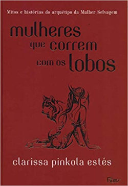 Mulheres Que Correm Com Os Lobos - Mitos E Historias Do Arquetipo Da Mulher Selvagem