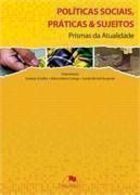 Políticas Sociais Práticas e Sujeitos - Prismas da Atualidade