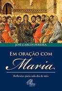 Em Oracao Com Maria - Reflexoes Para Cada Dia Do Mes