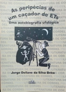 As Peripecias De Um Cacador De Ets - Uma Autobiografia Ufologica