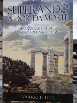 Superando A Dor Da Morte - Para Os Que Creem E Para Os Que Nao Creem