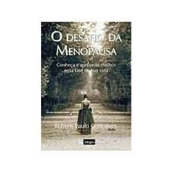 Desafio Da Menopausa, O - Conheca E Aproveite Melhor Essa Fase De Sua Vida
