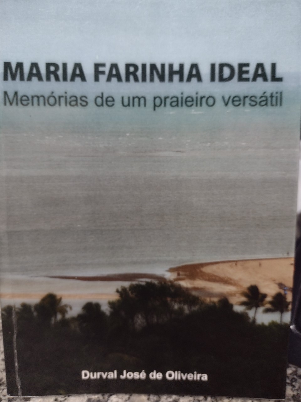Maria Farinha Ideal - Memorias De Um Praieiro Versatil