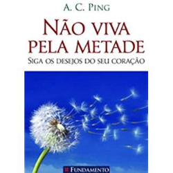 Nao Viva Pela Metade - Siga Os Desejos Do Seu Coracao