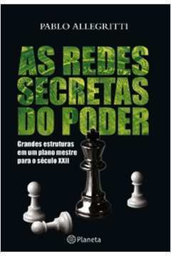 As Redes Secretas Do Poder - Grandes Estruturas Em Um Plano Mestre Para O Seculo Xxii