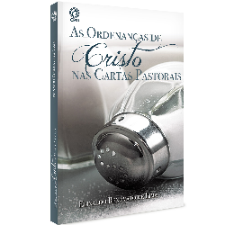 As Ordenancas De Cristo Nas Cartas Pastorais
