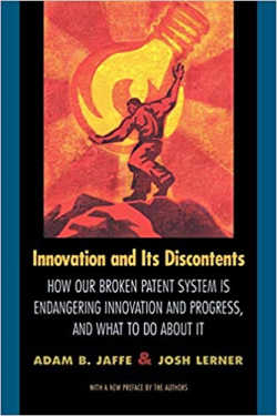 Innovation And Its Discontents - How Our Broken Patent System Is Endangering Innovation And Progress And What To Do About It