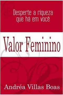 Valor Feminino - Desperte A Riqueza Que Ha Em Voce