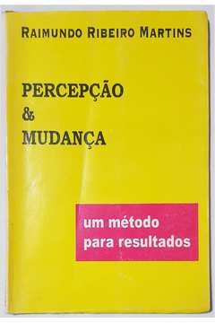 Percepcao & Mudanca Um Metodo Para Resultados
