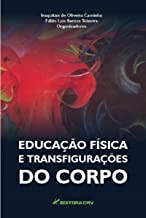 Educacao Fisica E Transfiguracoes Do Corpo