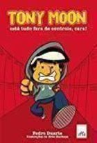 Tony Moon - Esta Tudo Fora De Controle Cara