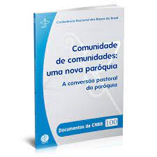 Comunidade De Comunidades Uma Nova Paroquia - A Conversao Pastoral Da Paroquia