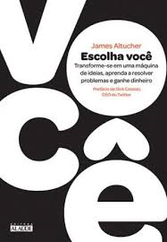 Escolha Voce - Transforme-se Em Uma Maquina De Ideias Aprenda A Resolver Problemas E Ganhe Dinheiro