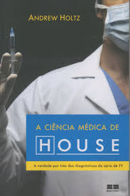 A Ciencia Medica De House - A Verdade Por Tras Dos Diagnosticos Da Serie De Tv