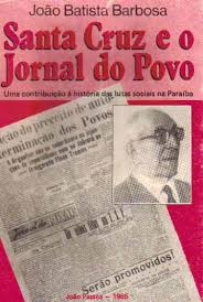Santa Cruz E O Jornal Do Povo - Uma Contribuicao A Historia Das Lutas Sociais Na Paraiba