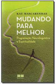 Mudando Para Melhor - Programacao Neurolinguistica E Espiritualidade