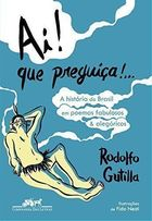 Ai Que Preguica - O Brasil Em 39 Poemas Fabulosos E Alegoricos