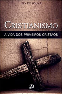 Cristianismo - A Vida Dos Primeiros Cristaos