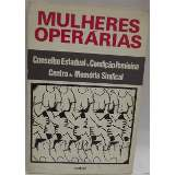 Mulheres Operarias - Coselho Estadual Da Condicao Feminina Centro De Memoria Sindical
