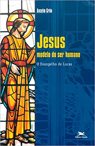 Jesus Modelo Do Ser Humano - O Evangelho De Lucas