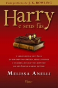Harry E Seus Fas - A Verdadeira Historia De Um Menino-bruxo Seus Leitores E Os Detalhes Da Vida Dentro Do Fenomeno Harry Potter