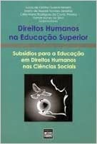 Direitos Humanos Na Educacao Superior - Subsidios Para A Educacao Em Direitos Humanos Nas Ciencias Sociais