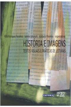 Historia E Imagens - Textos Visuais E Praticas De Leituras