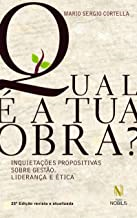 Qual E A Tua Obra - Inquietacoes Propositivas Sobre Gestao Lideranca E Etica