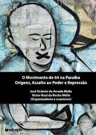 O Movimento De 64 Na Paraiba - Origens Assalto Ao Poder E Repressao