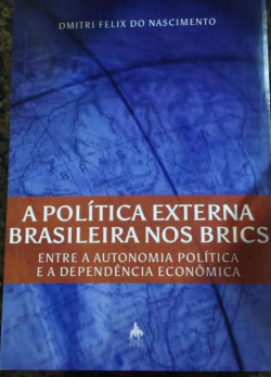 A Politica Externa Brasileira Nos Brics - Entre A Autonomia Politica E A Dependencia Economica (f-961/ 05)